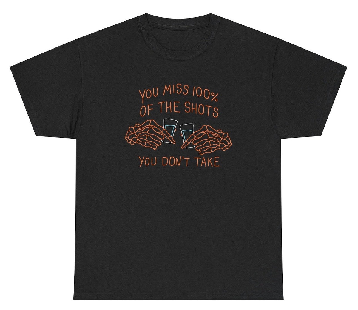 You Miss 100% Of The Shots You Don't Take Tee