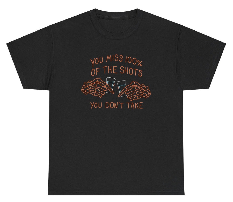 You Miss 100% Of The Shots You Don't Take Tee