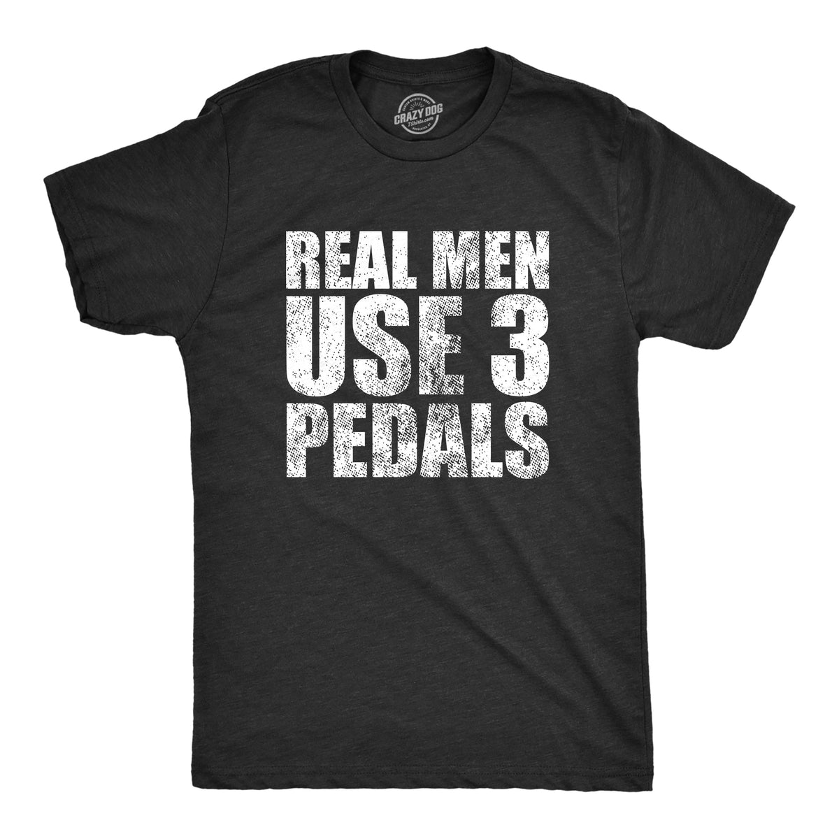 Real Men Use 3 Pedals Men's T Shirt