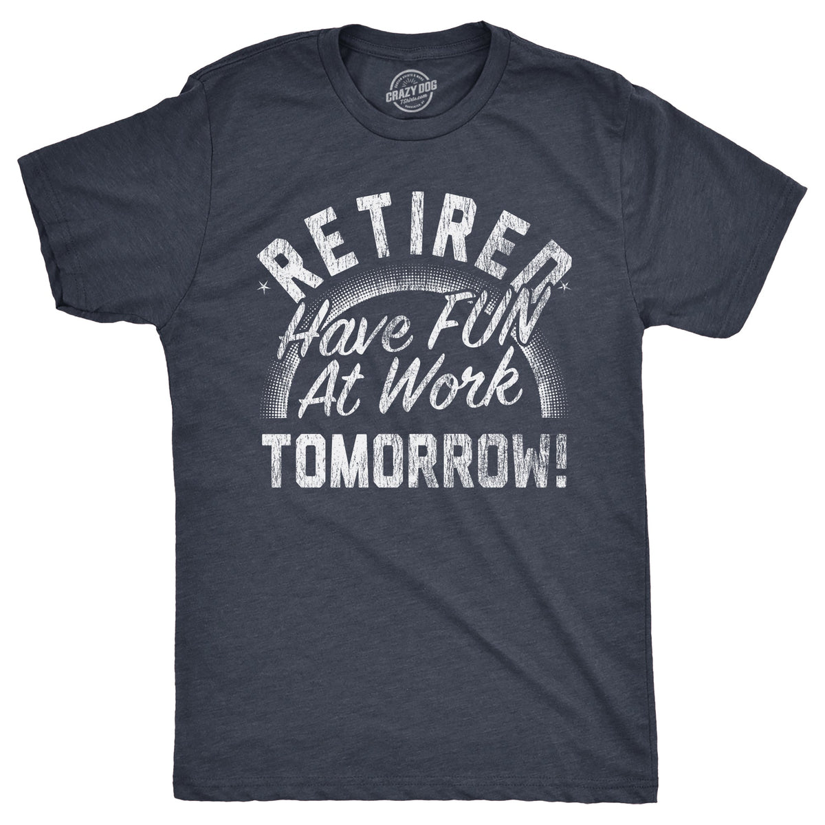 Retired Have Fun At Work Tomorrow Men's T Shirt