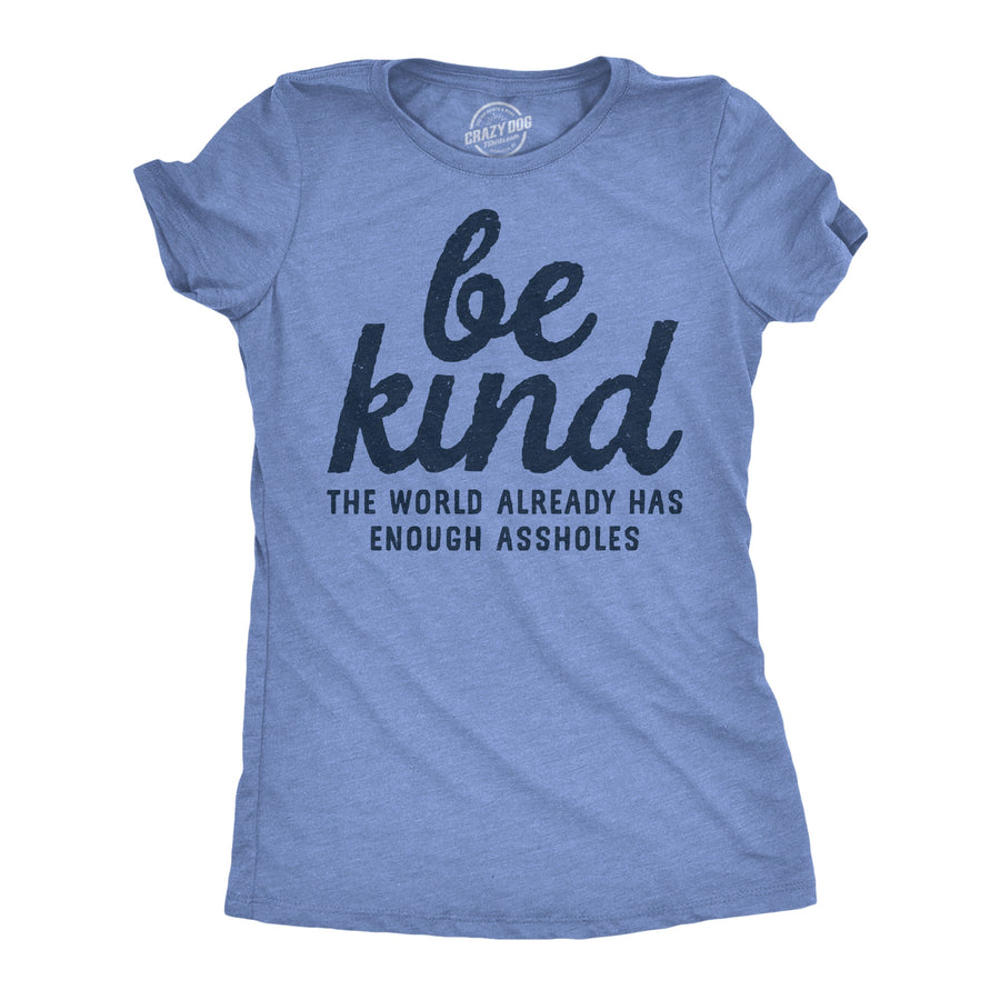 Be Kind The World Already Has Enough Assholes Women's T Shirt