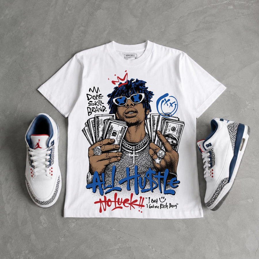 “True Blue” 3s DopeSkill T-Shirt All Hustle No Luck Graphic
