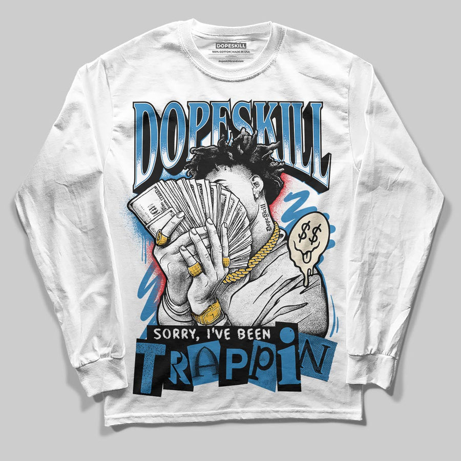 Rare Air 3s DopeSkill Long Sleeve T-Shirt Sorry I've Been Trappin Graphic