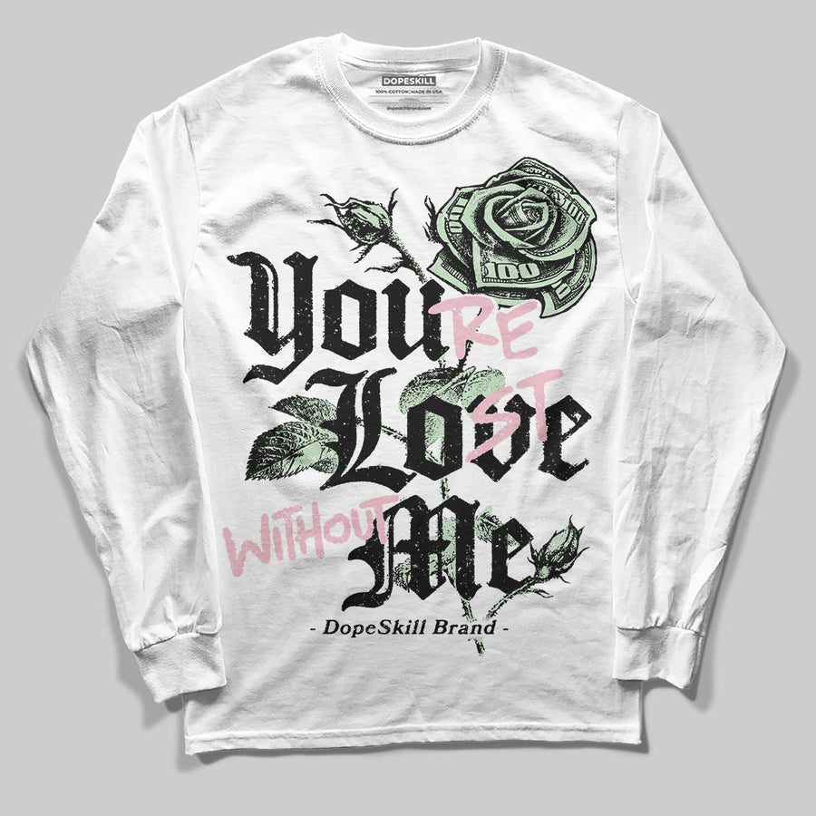 Medium Soft Pink 4s DopeSkill Long Sleeve T-Shirt You’re Lost Without Me Graphic