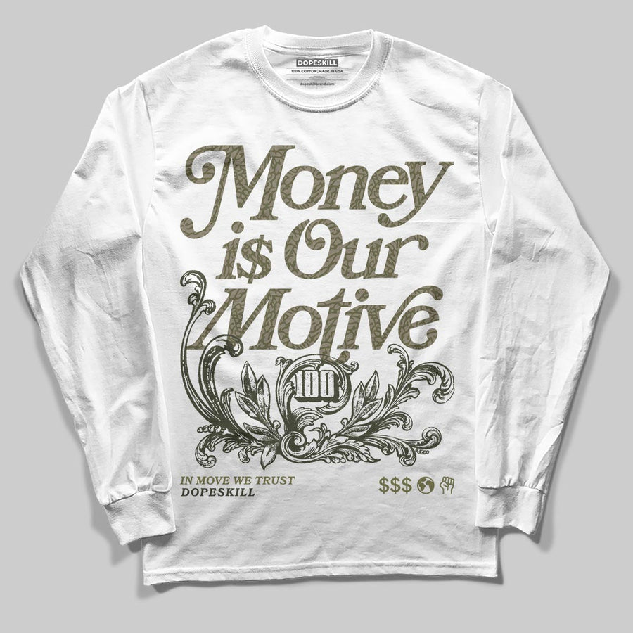 Medium Olive 3s DopeSkill Long Sleeve T-Shirt Money Is Our Motive Typo Graphic