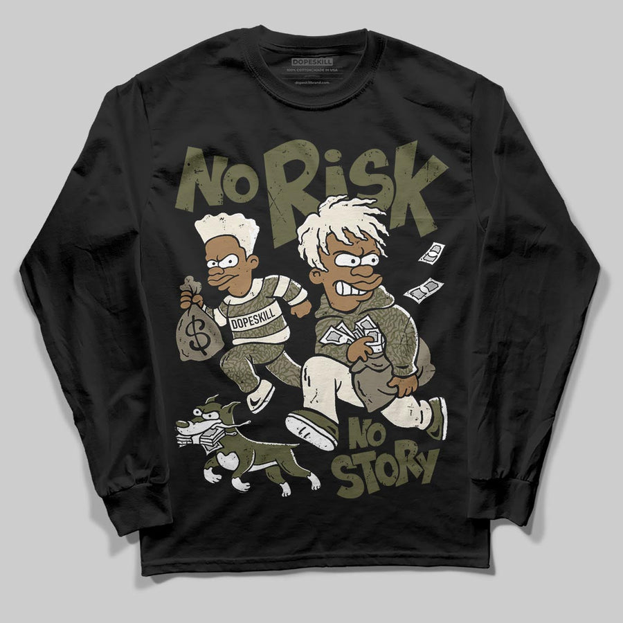 Medium Olive 3s DopeSkill Long Sleeve T-Shirt No Risk No Story Graphic