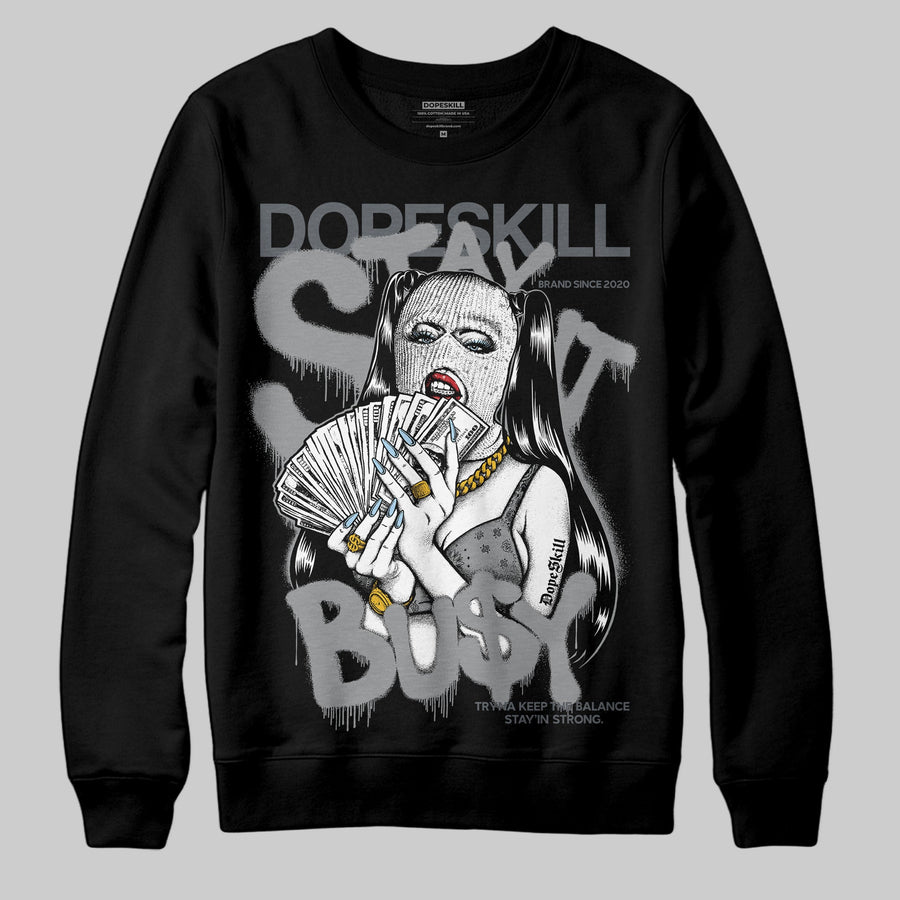 Wolf Grey 5s DopeSkill Sweatshirt Stay It Busy Graphic