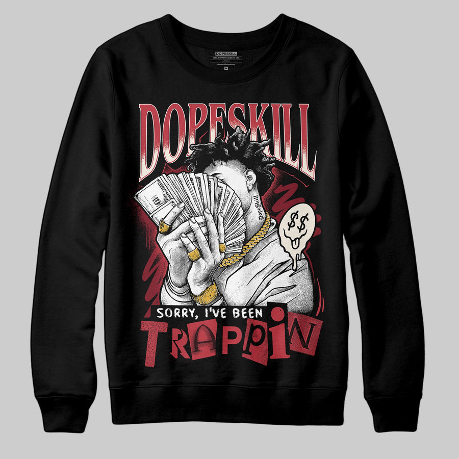 Valentine’s Day 4s DopeSkill Sweatshirt Sorry I've Been Trappin Graphic