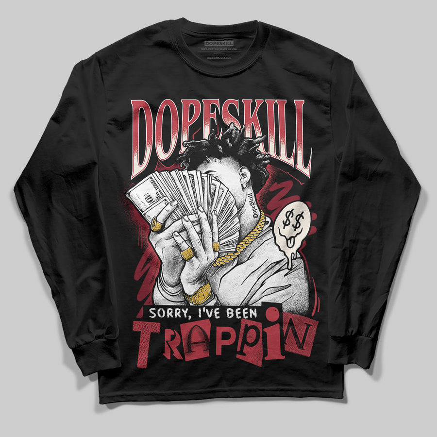 Valentine’s Day 4s DopeSkill Long Sleeve T-Shirt Sorry I've Been Trappin Graphic