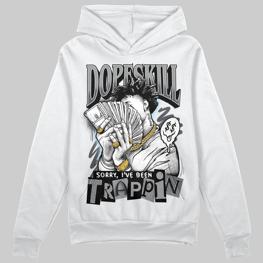 Wolf Grey 5s DopeSkill Hoodie Sweatshirt Sorry I've Been Trappin Graphic