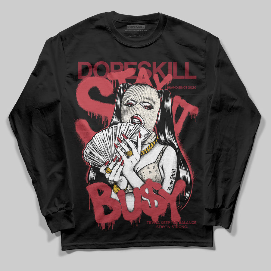 Valentine’s Day 4s DopeSkill Long Sleeve T-Shirt Stay It Busy Graphic