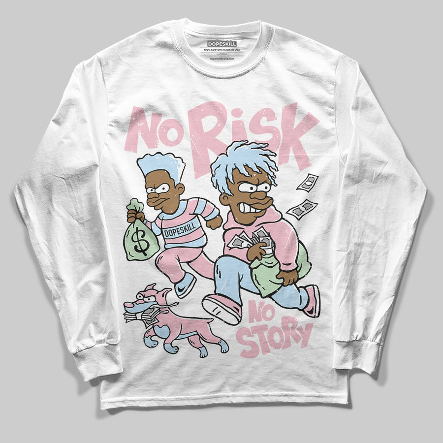Medium Soft Pink 4s DopeSkill Long Sleeve T-Shirt No Risk No Story Graphic