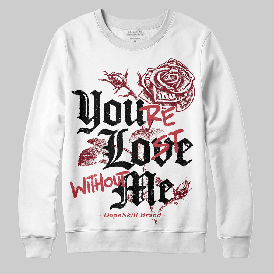 Valentine’s Day 4s DopeSkill Sweatshirt You’re Lost Without Me Graphic