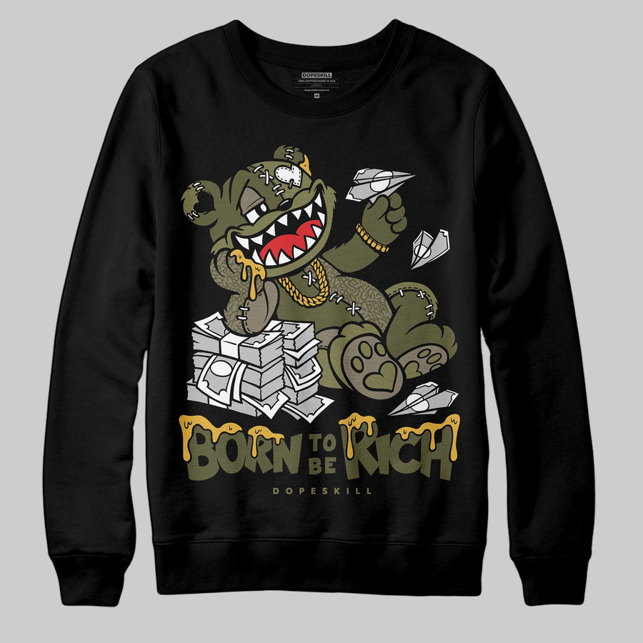 Medium Olive 3s DopeSkill Sweatshirt Born To Be Rich Graphic