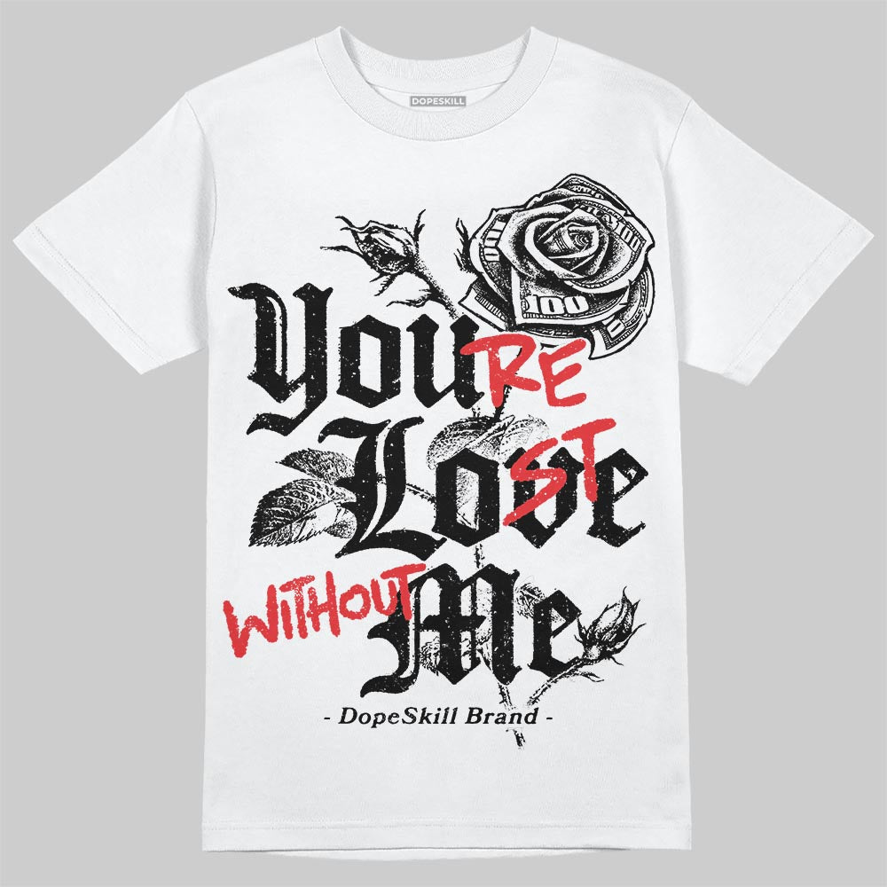 Black and White Collection DopeSkill T-Shirt You’re Lost Without Me Graphic