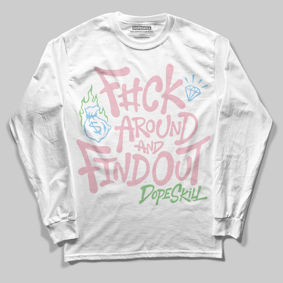 Medium Soft Pink 4s DopeSkill Long Sleeve T-Shirt F#ck Around And Find Out Graphic