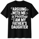 Funny “Arguing With Me Is Pointless I Am My Father’s Daughter” T-Shirt, Sarcastic Dad Daughter Quote Graphic Tee, Funny Family Humor Shirt, Daughter Statement Top, Black Short Sleeve Crew Neck Casual Tee, Gift for Women and Girls