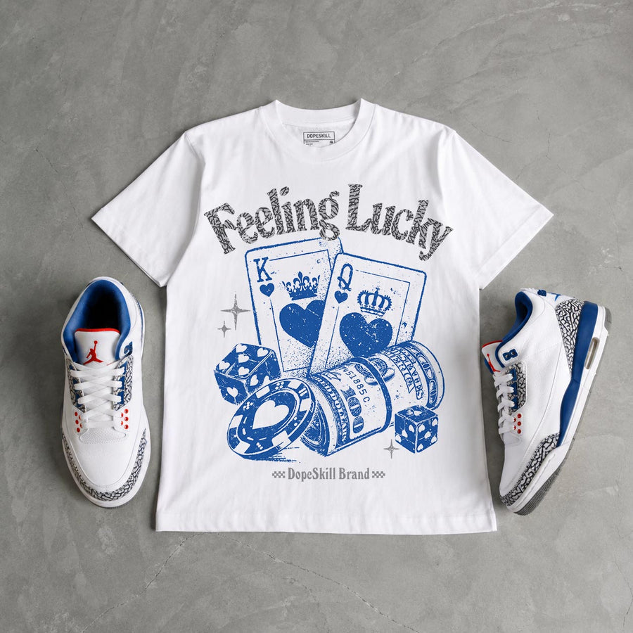 “True Blue” 3s DopeSkill T-Shirt Feeling Lucky Graphic