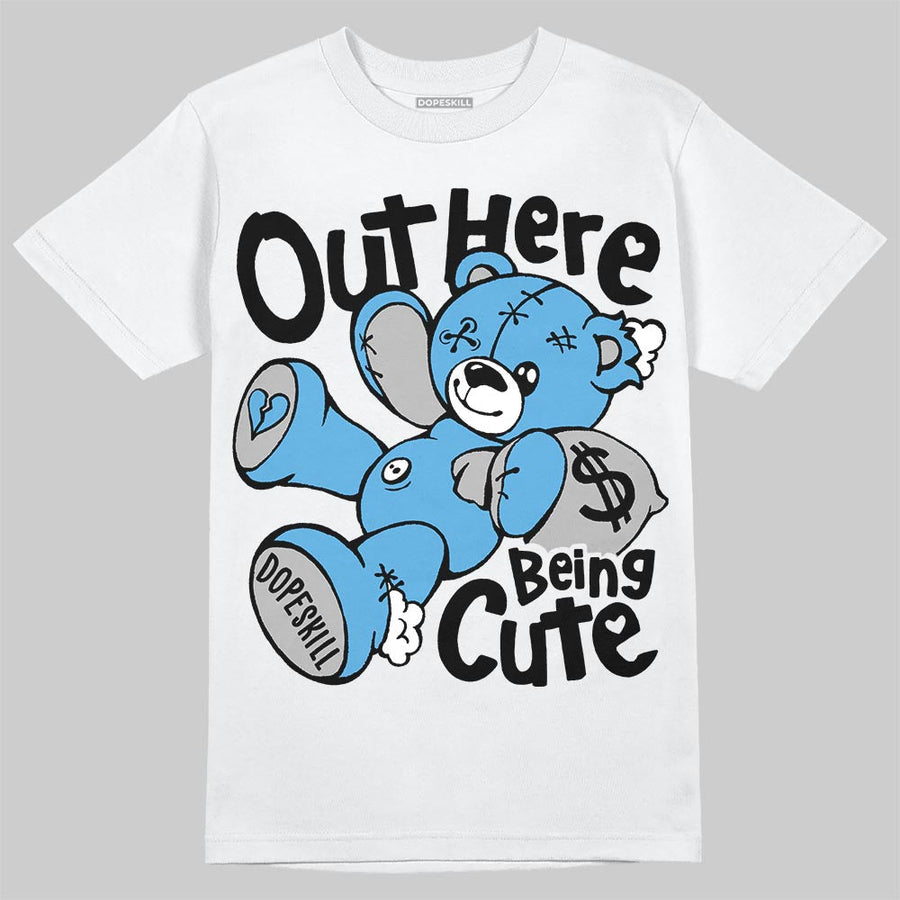 University Blue 14s DopeSkill T-Shirt Out Here Being Cute Graphic