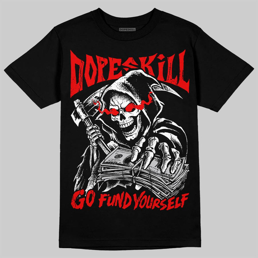Cherry 11s DopeSkill T-Shirt Go Fund Yourself Graphic