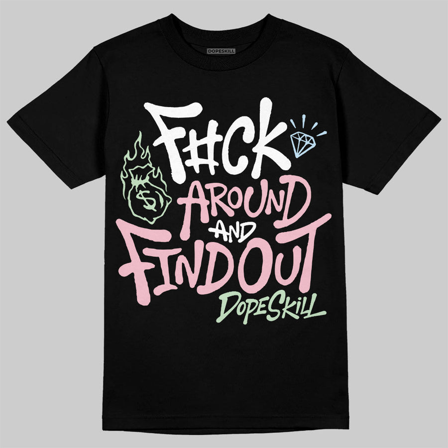 Medium Soft Pink 4s DopeSkill T-Shirt F#ck Around And Find Out Graphic