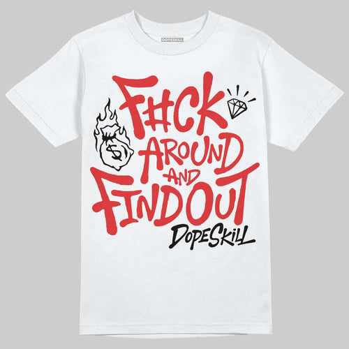 AJ 13 Chicago True Red Cherry DopeSkill T-Shirt F#ck Around And Find Out Graphic