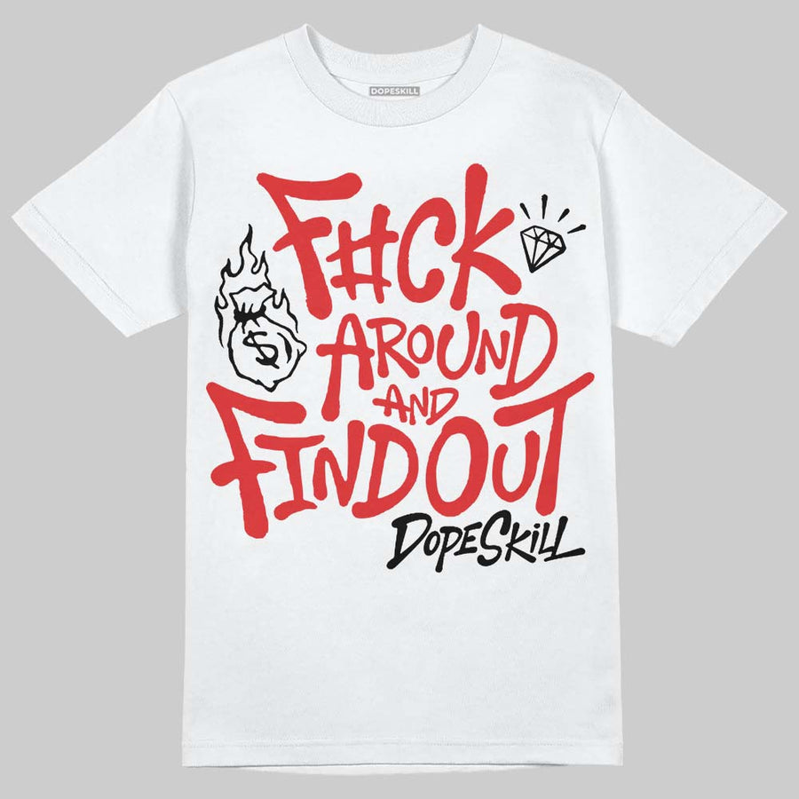 AJ 13 Chicago True Red Cherry DopeSkill T-Shirt F#ck Around And Find Out Graphic