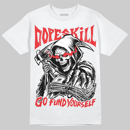 AJ 13 Chicago True Red Cherry DopeSkill T-Shirt Go Fund Yourself Graphic