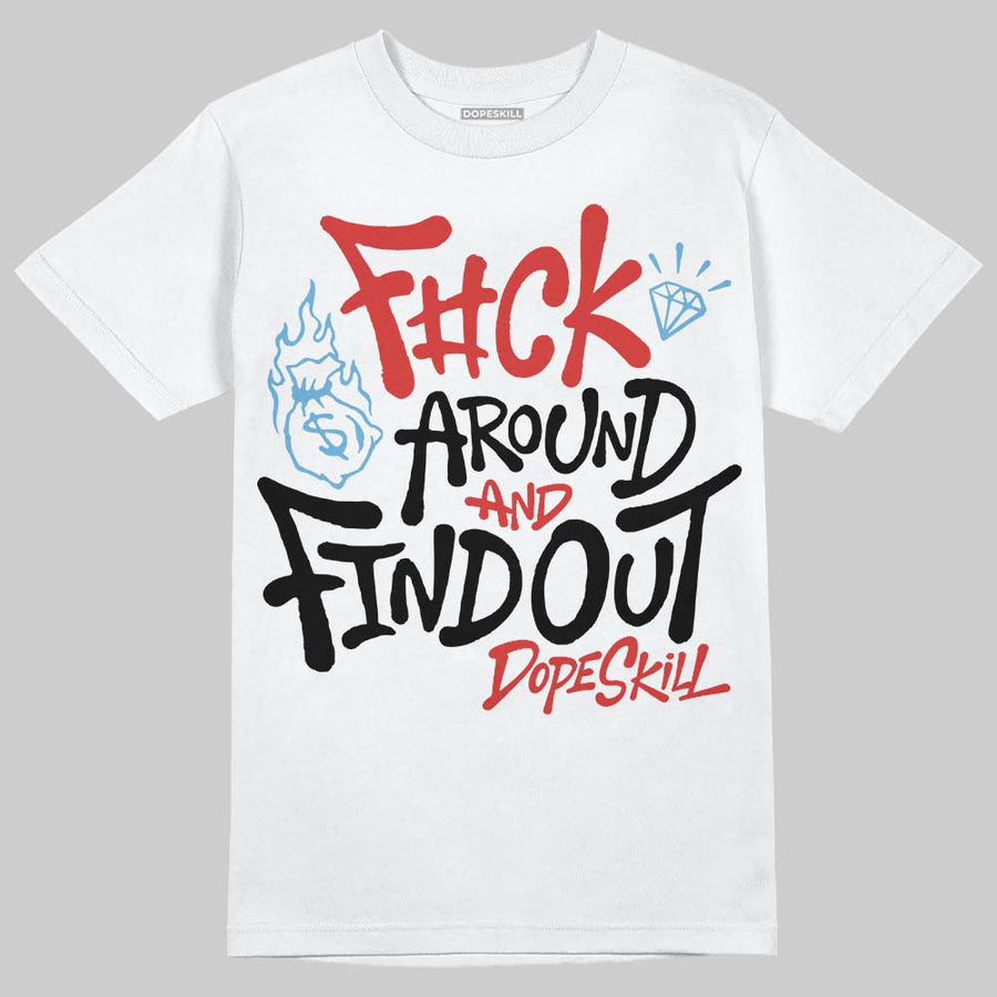Reverse Infrared 6s DopeSkill T-Shirt F#ck Around And Find Out Graphic