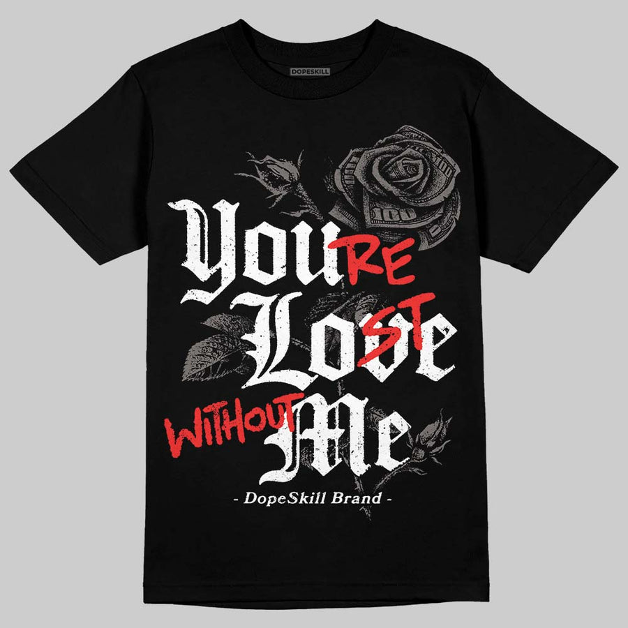 Cave Stone 4s DopeSkill T-Shirt You’re Lost Without Me Graphic