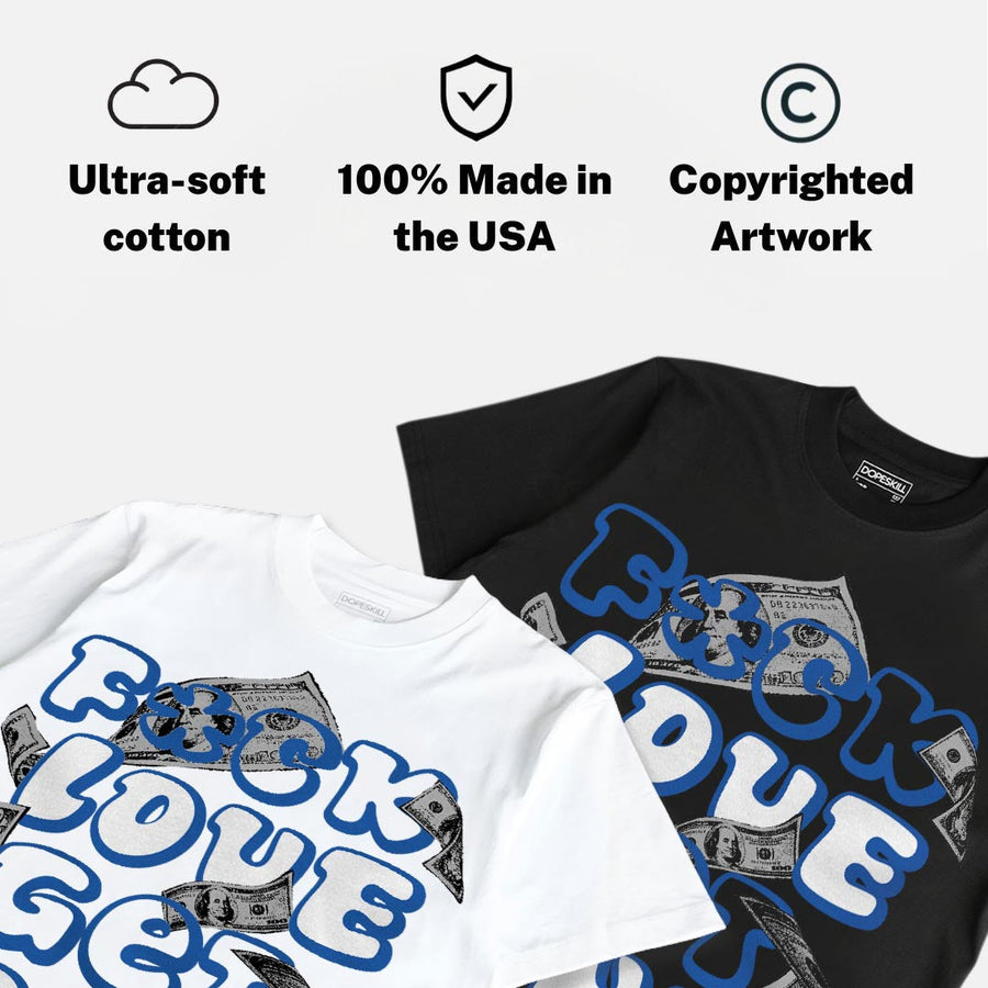 “True Blue” 3s DopeSkill T-Shirt F#ck Love Get Money Graphic