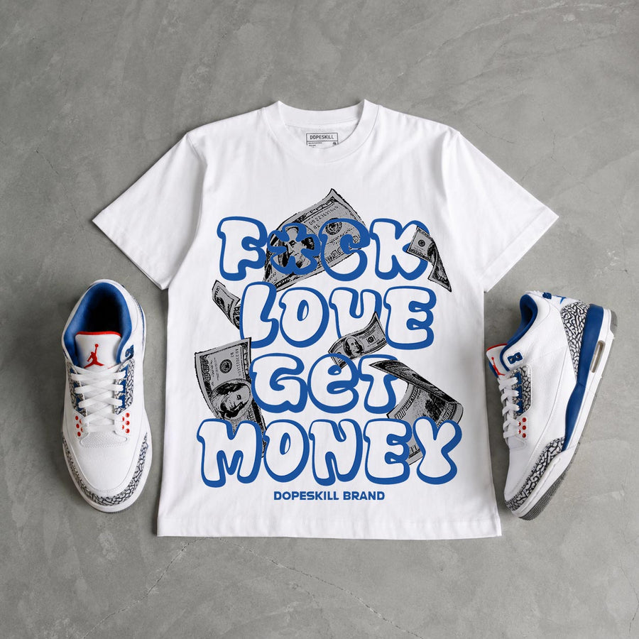 “True Blue” 3s DopeSkill T-Shirt F#ck Love Get Money Graphic