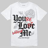 White Cement 4s DopeSkill T-Shirt You’re Lost Without Me Graphic