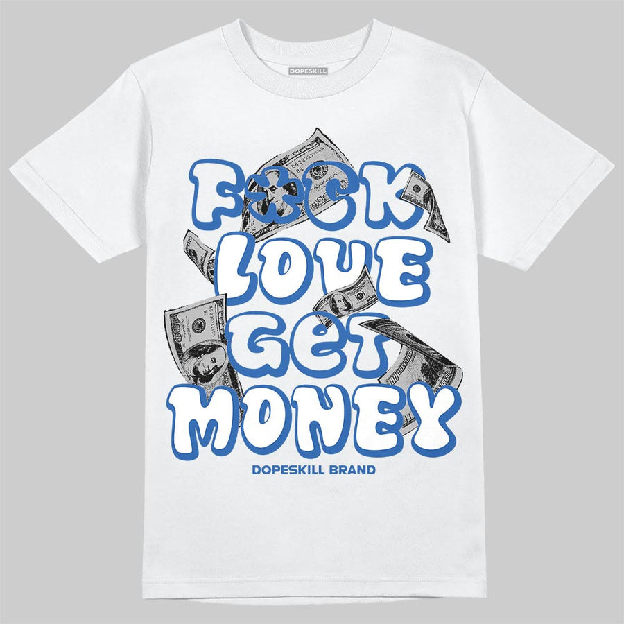 “True Blue” 3s DopeSkill T-Shirt F#ck Love Get Money Graphic