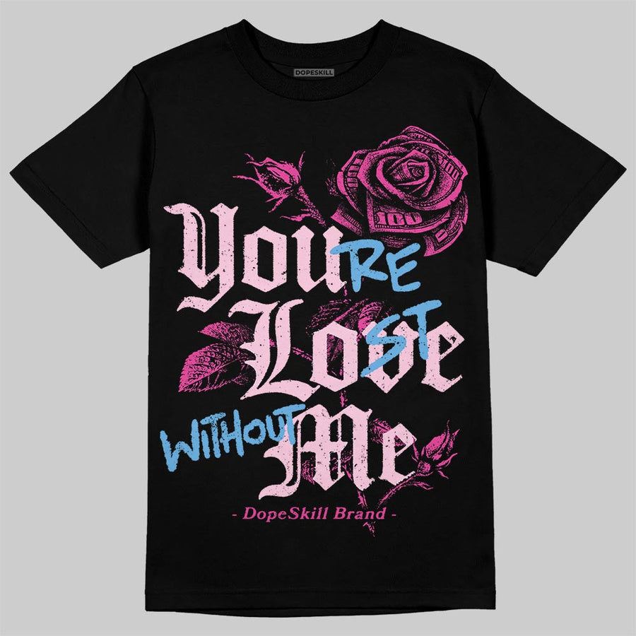 Pink Collection DopeSkill T-Shirt You’re Lost Without Me Graphic