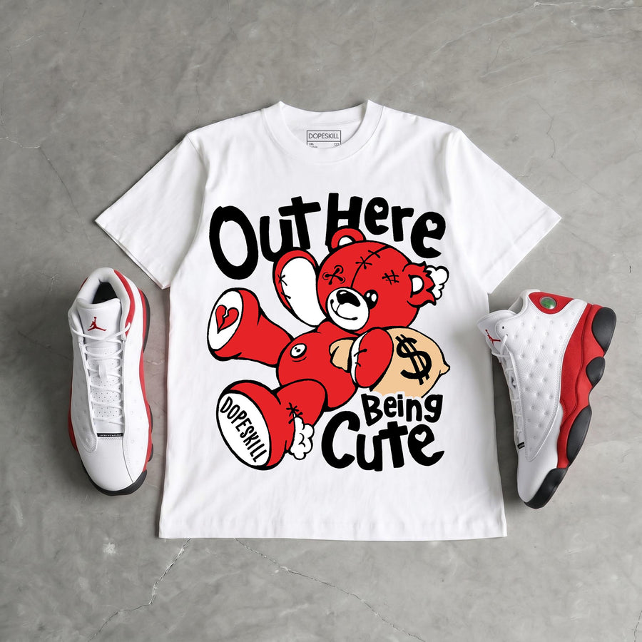 AJ 13 Chicago True Red Cherry DopeSkill T-Shirt Out Here Being Cute Graphic
