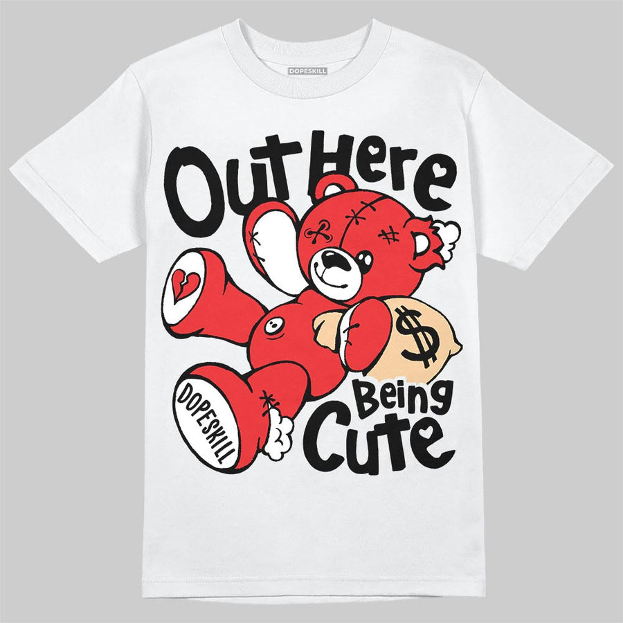 AJ 13 Chicago True Red Cherry DopeSkill T-Shirt Out Here Being Cute Graphic