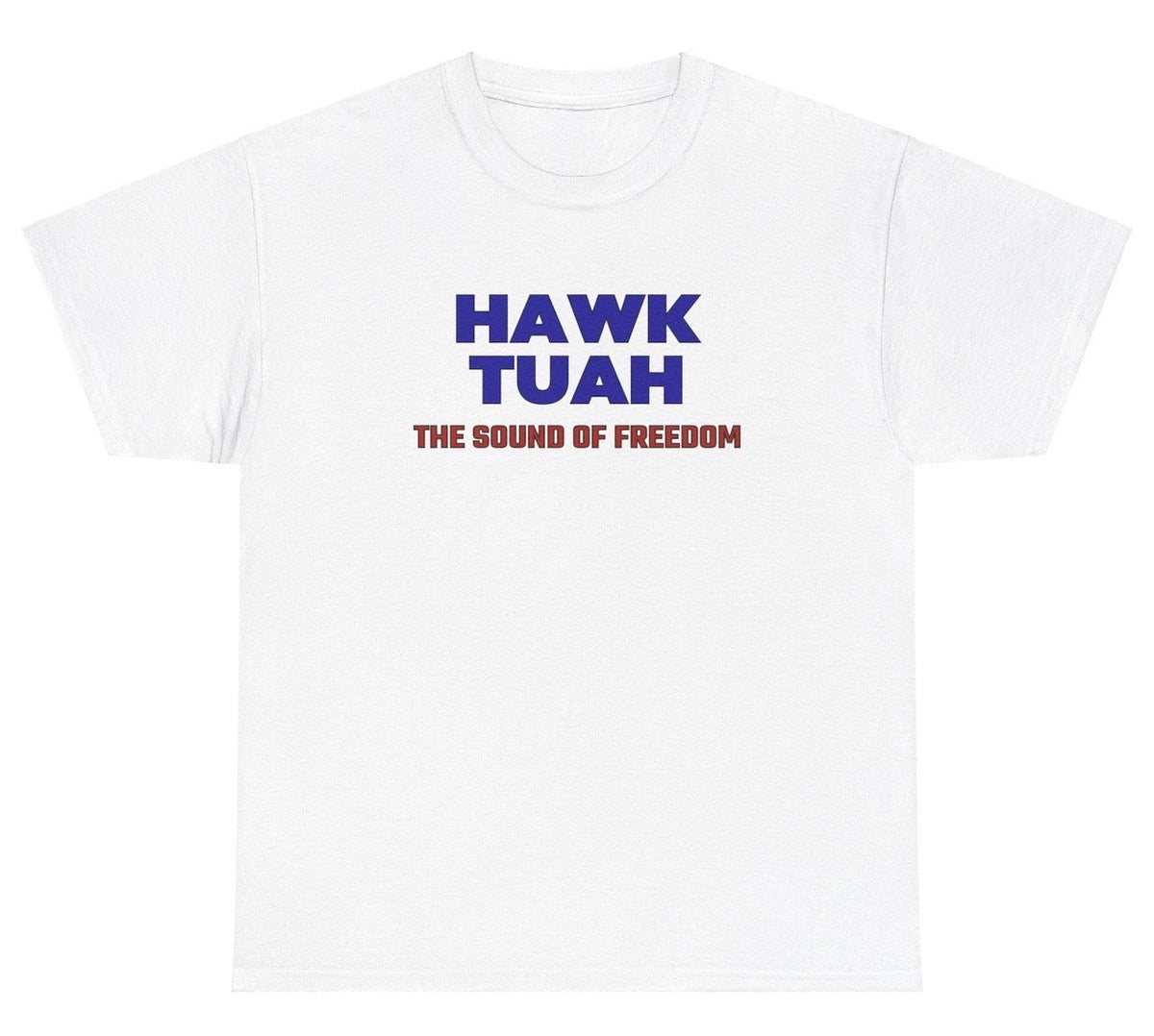 Hawk Tuah - The Sound Of Freedom Tee