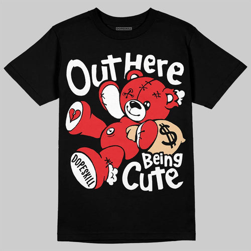 AJ 13 Chicago True Red Cherry DopeSkill T-Shirt Out Here Being Cute Graphic