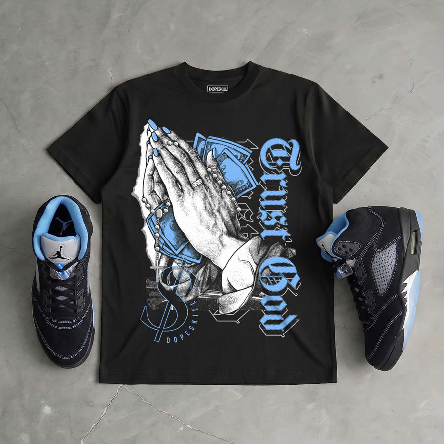 Black University Blue 5s DopeSkill T-Shirt Trust God Graphic