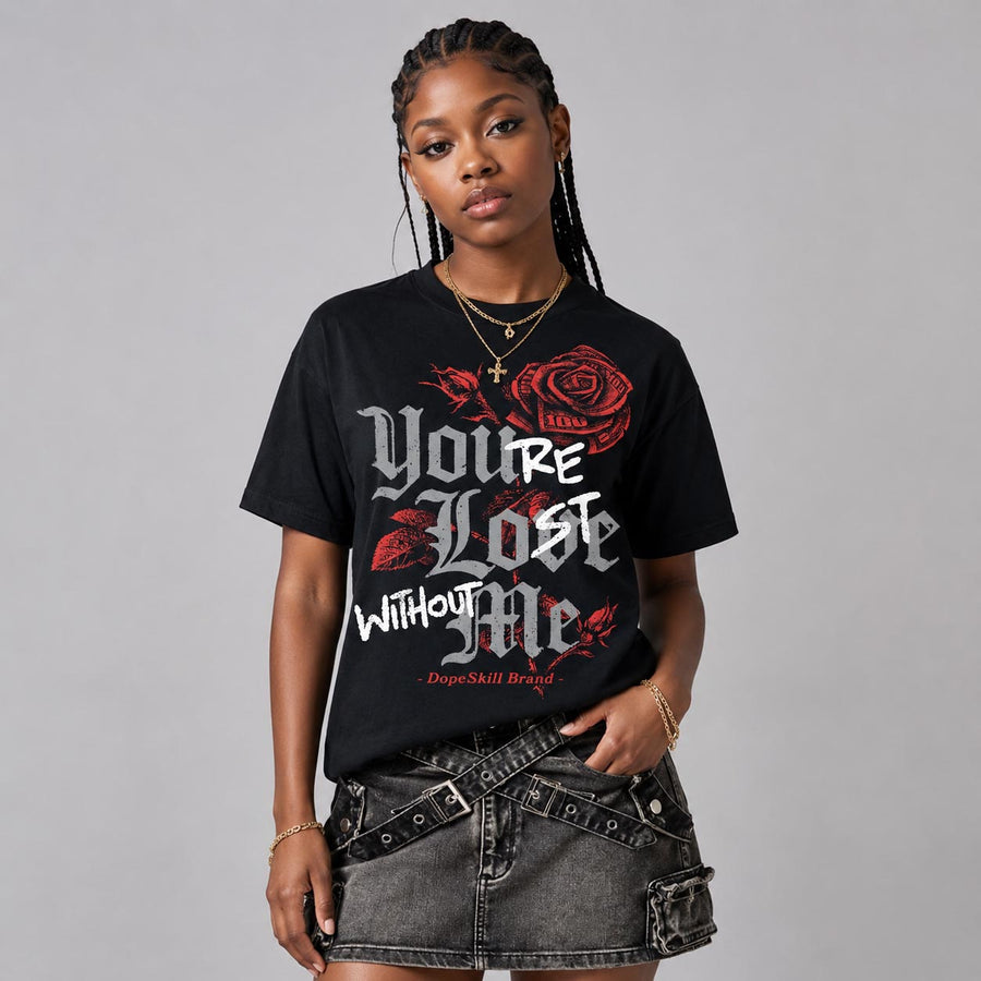 Toro Bravo 4s DopeSkill T-Shirt You're Lost Without Me Graphic