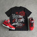Toro Bravo 4s DopeSkill T-Shirt You're Lost Without Me Graphic