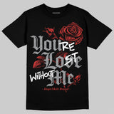 Toro Bravo 4s DopeSkill T-Shirt You're Lost Without Me Graphic