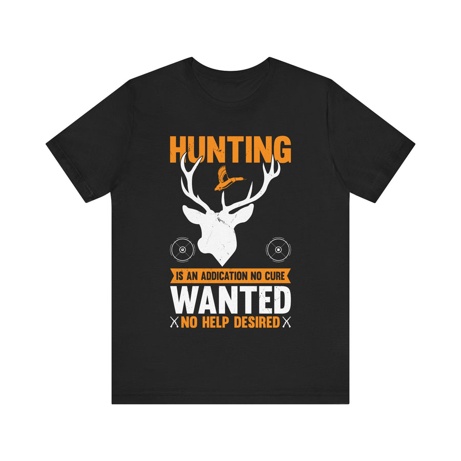 Hunting Is an Addiction T-Shirt – No Cure Wanted No Help Desired – Funny Gift for Passionate Hunters & Outdoorsmen