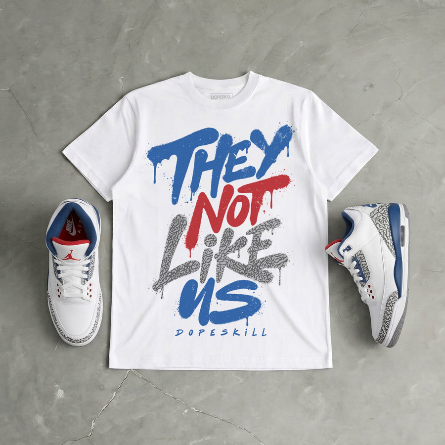 “True Blue” 3s DopeSkill T-Shirt They Not Like Us Graphic