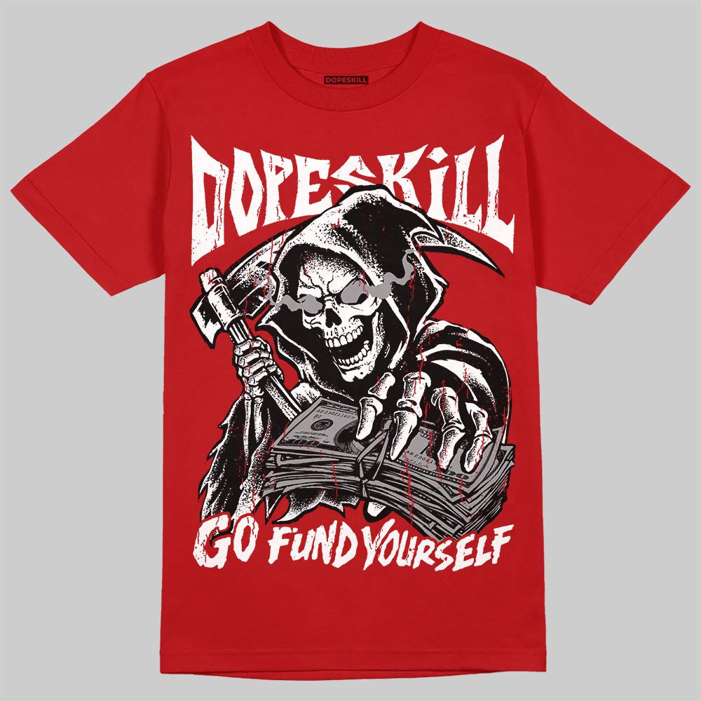 Toro Bravo 4s DopeSkill T-Shirt Go Fund Yourself Graphic