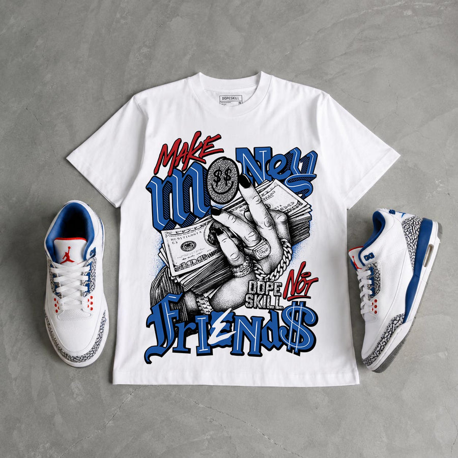“True Blue” 3s DopeSkill T-Shirt Make Money Not Friends Graphic