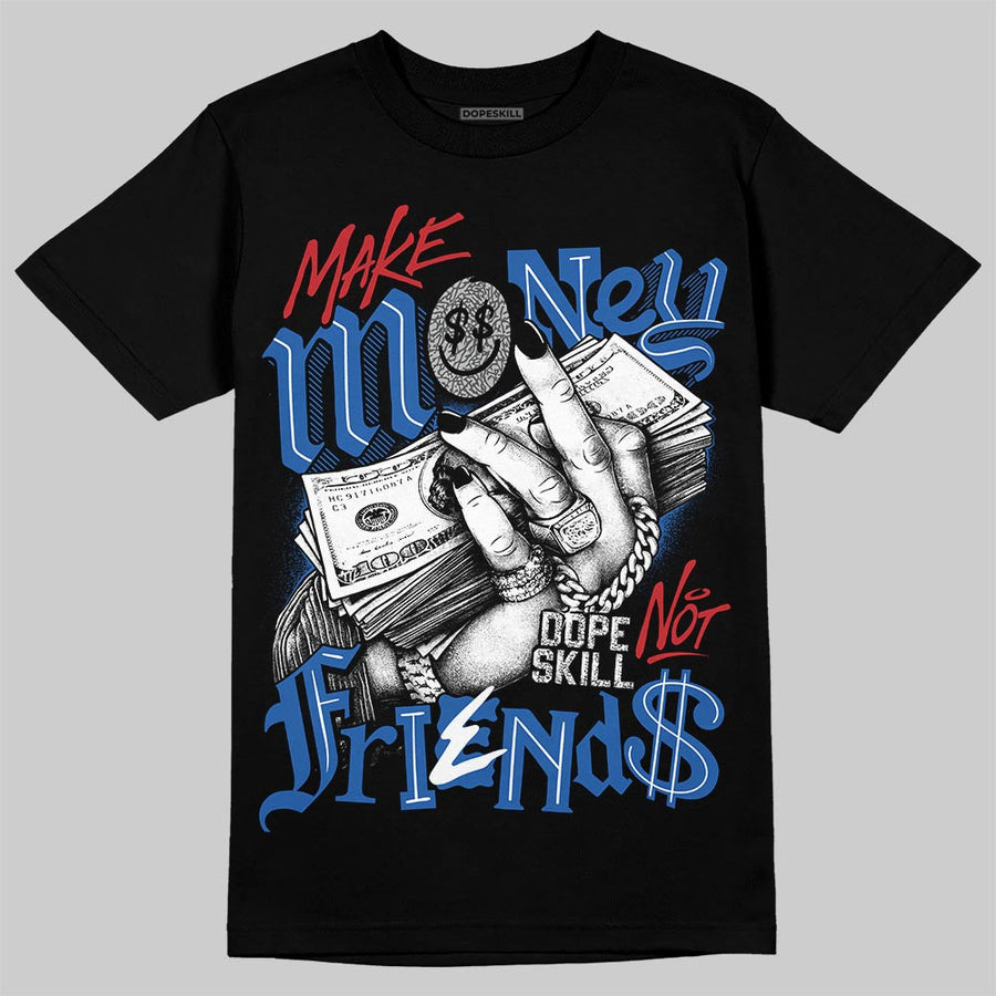 “True Blue” 3s DopeSkill T-Shirt Make Money Not Friends Graphic