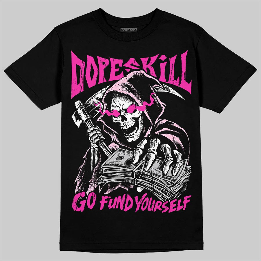 Triple Pink Dunk DopeSkill T-Shirt Go Fund Yourself Graphic