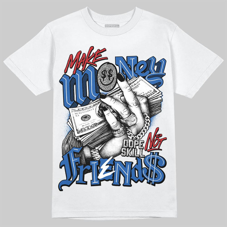 “True Blue” 3s DopeSkill T-Shirt Make Money Not Friends Graphic